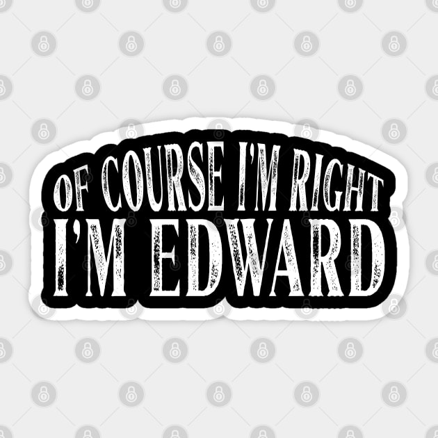 Of Course I'm Right I'm Edward Personalized Named product Sticker by Grabitees